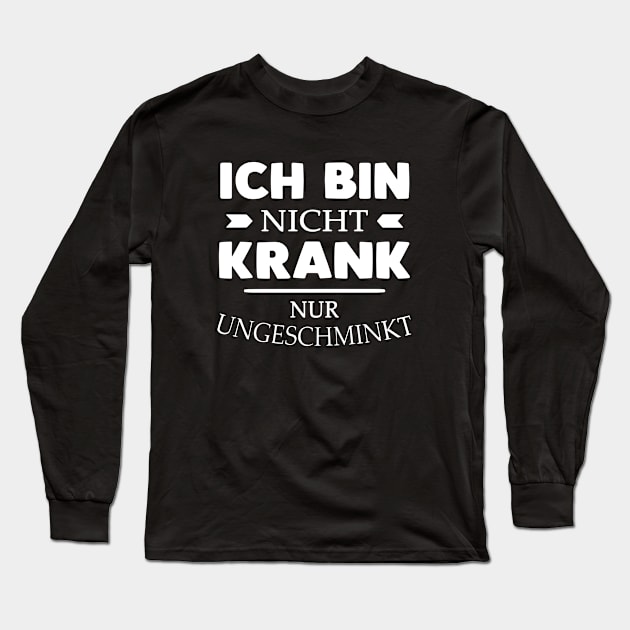 Ich Bin Nicht Krank Nur Ungeschminkt Daughter T Shirts Long Sleeve T-Shirt by erbedingsanchez